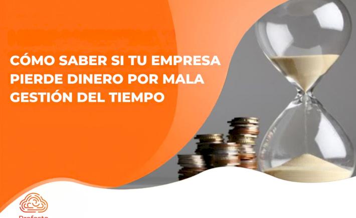 Cómo saber si tu empresa pierde dinero por mala gestión del tiempo