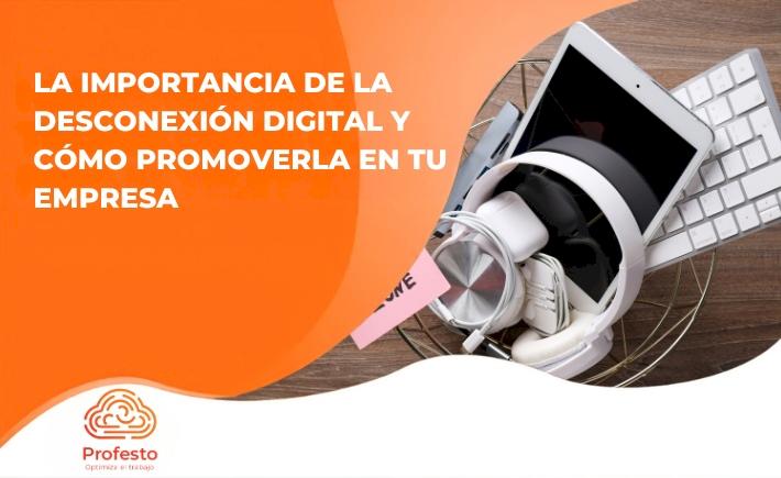 La importancia de la desconexión digital y cómo promoverla en tu empresa 