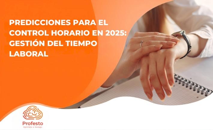 Predicciones para el control horario en 2025:  Gestión del tiempo laboral 